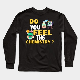 Do you Feel The Chemistry ? Long Sleeve T-Shirt